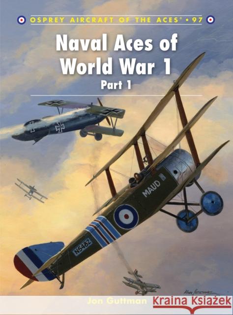 Naval Aces of World War 1, Part I Guttman, Jon 9781849083454 Osprey Publishing (UK)