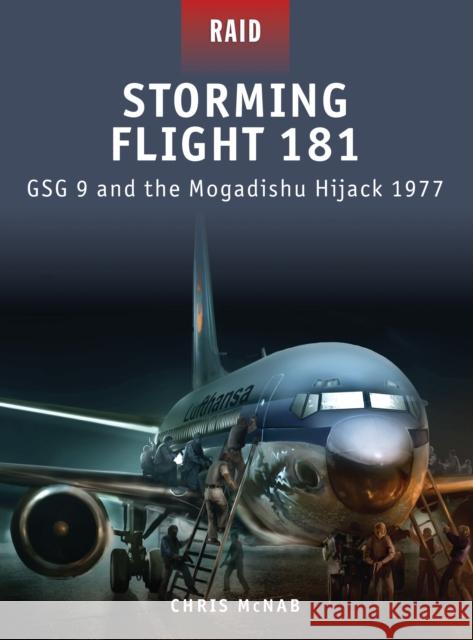 Storming Flight 181: Gsg 9 and the Mogadishu Hijack 1977 McNab, Chris 9781849083768 Osprey Publishing (UK)