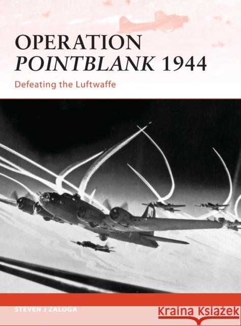 Operation Pointblank 1944: Defeating the Luftwaffe Zaloga, Steven J. 9781849083850 0