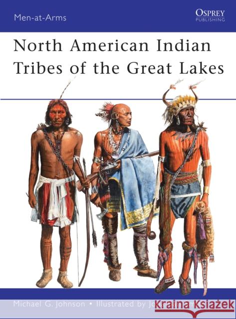 North American Indian Tribes of the Great Lakes Michael Johnson Jonathan Smith 9781849084598 Osprey Publishing (UK)