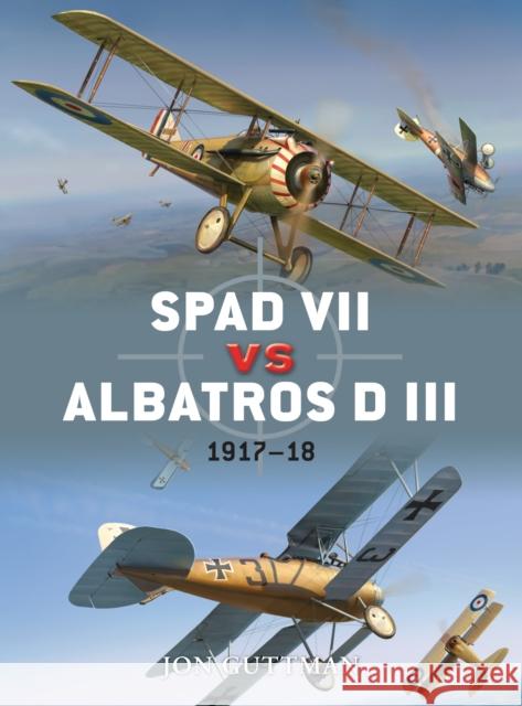 Spad VII vs Albatros D III: 1917-18 Guttman, Jon 9781849084758 Osprey Publishing (UK)