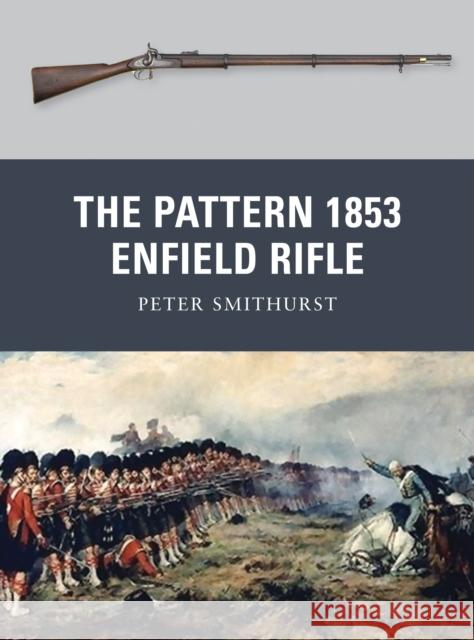 The Pattern 1853 Enfield Rifle Peter Smithurst 9781849084857