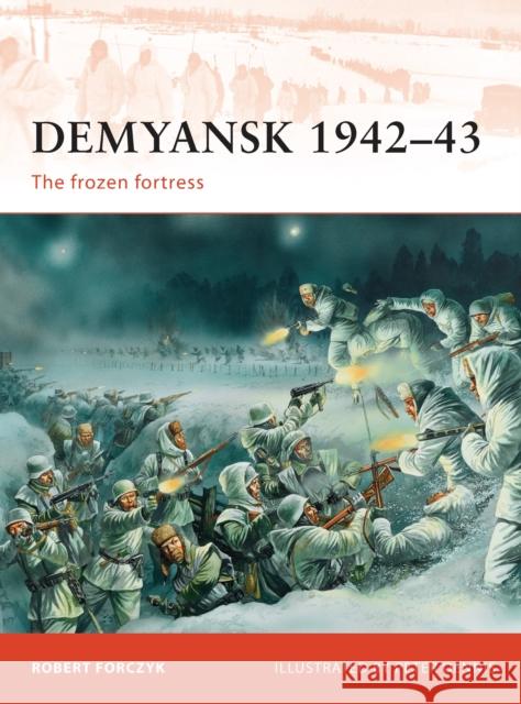 Demyansk 1942-43: The Frozen Fortress Forczyk, Robert 9781849085526