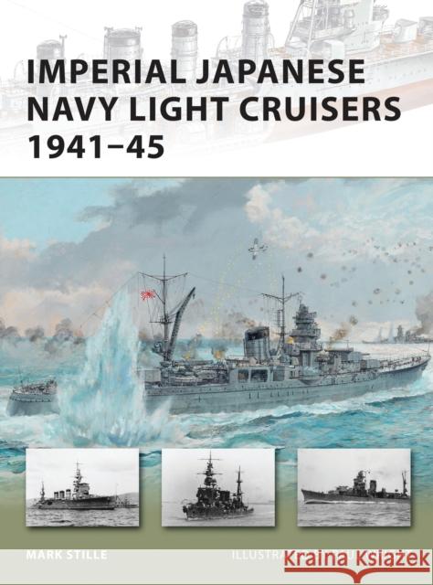 Imperial Japanese Navy Light Cruisers 1941-45 Mark Stille 9781849085625 0