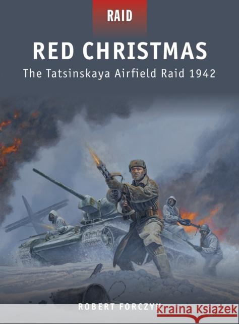 Red Christmas: The Tatsinskaya Airfield Raid 1942 Robert Forczyk 9781849085861