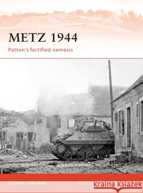 Metz 1944: Patton's Fortified Nemesis Zaloga, Steven J. 9781849085915 Osprey Publishing (UK)