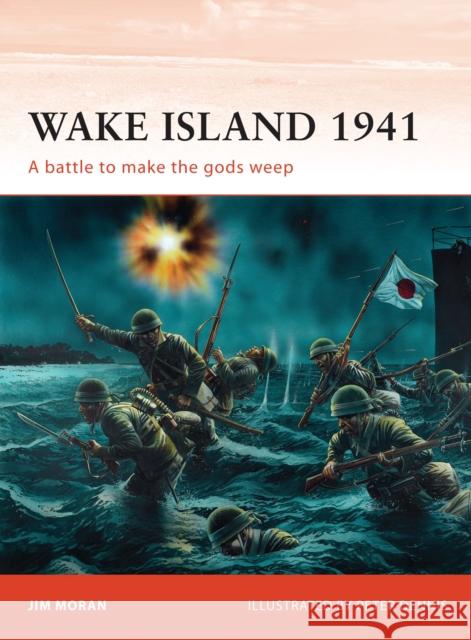 Wake Island 1941: A Battle to Make the Gods Weep Moran, Jim 9781849086035 Osprey Publishing (UK)