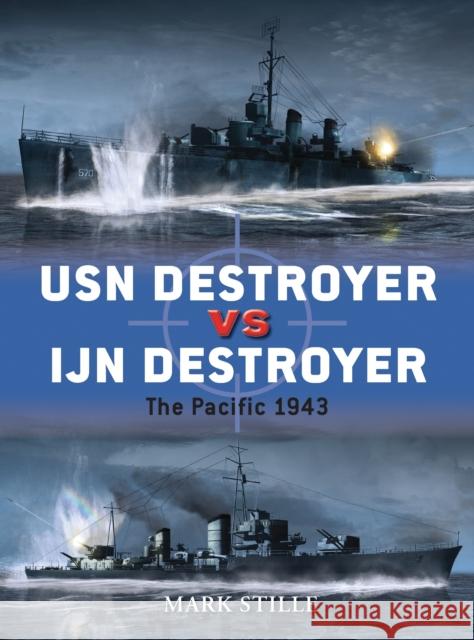 USN Destroyer Vs IJN Destroyer: The Pacific 1943 Stille, Mark 9781849086233 0