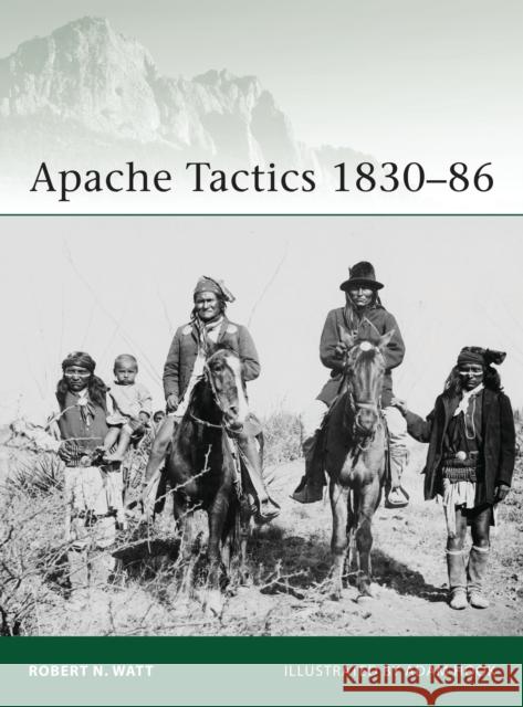 Apache Tactics 1830-86 Robert Watt 9781849086301