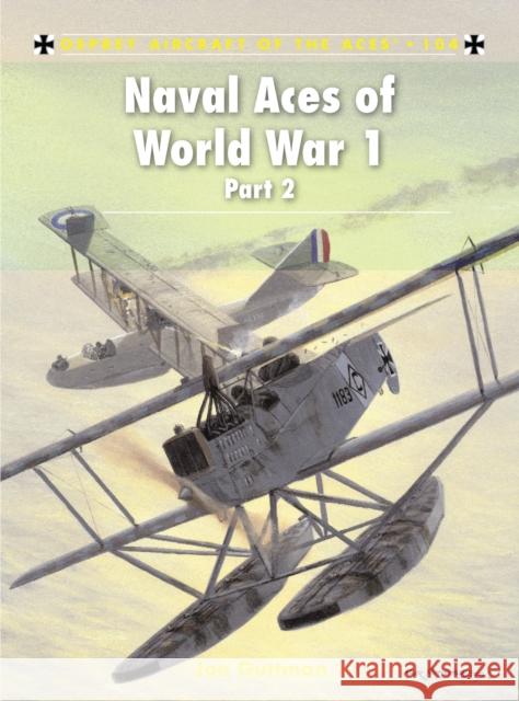 Naval Aces of World War 1 Part 2 Guttman, Jon 9781849086646