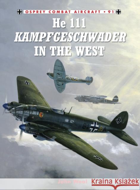 He 111 Kampfgeschwader in the West John Weal 9781849086707 0