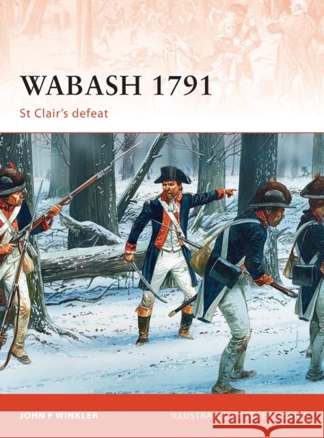 Wabash 1791: St Clair's Defeat Winkler, John F. 9781849086769 Osprey Publishing (UK)