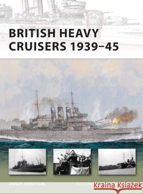 British Heavy Cruisers 1939-45 Angus Konstam 9781849086868