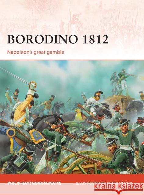 Borodino 1812: Napoleon’s great gamble Philip Haythornthwaite 9781849086967 Bloomsbury Publishing PLC