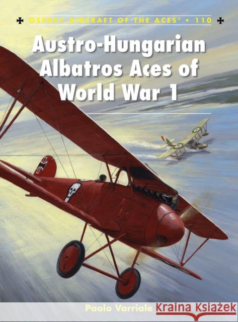 Austro-Hungarian Albatros Aces of World War 1 Paolo Varriale 9781849087476