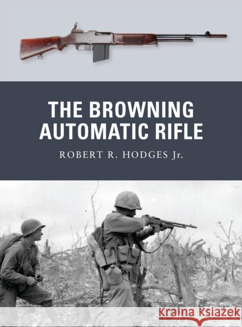 The Browning Automatic Rifle Robert R Hodges 9781849087612