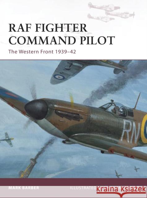 RAF Fighter Command Pilot: The Western Front 1939-42 Barber, Mark 9781849087797