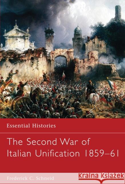 The Second War of Italian Unification 1859-61 Frederick Schneid 9781849087872