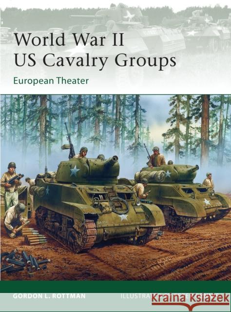 World War II Us Cavalry Groups: European Theater Rottman, Gordon L. 9781849087971 0