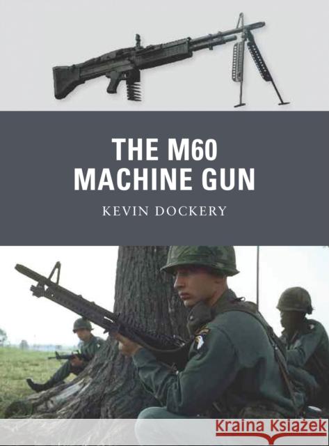 The M60 Machine Gun Kevin Dockery 9781849088442