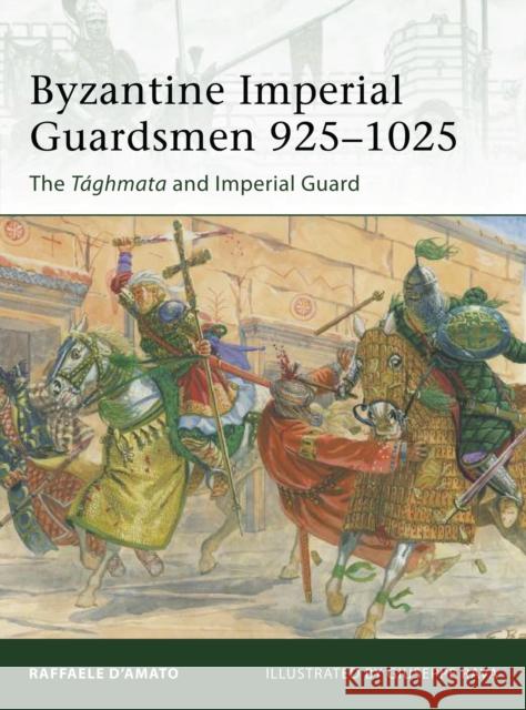 Byzantine Imperial Guardsmen 925-1025: The Tághmata and Imperial Guard D'Amato, Raffaele 9781849088503