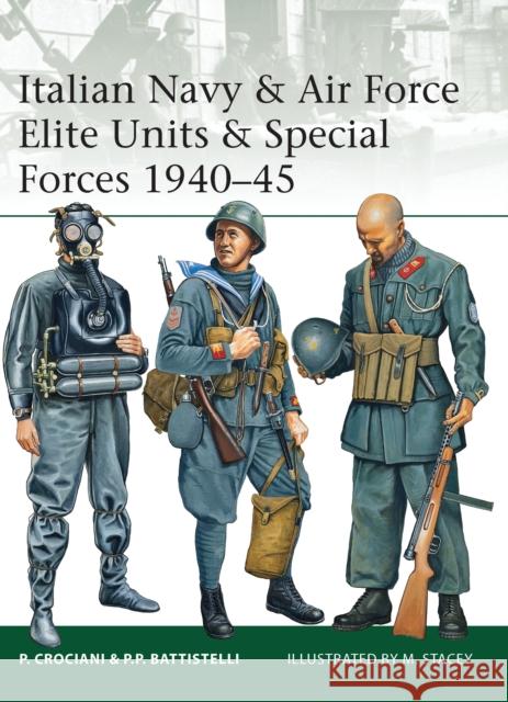 Italian Navy & Air Force Elite Units & Special Forces 1940-45 Piero Crociani 9781849088572 0