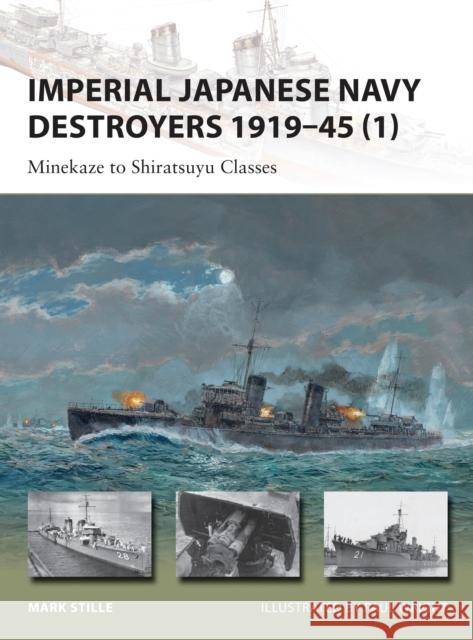 Imperial Japanese Navy Destroyers 1919-45 (1): Minekaze to Shiratsuyu Classes Stille, Mark 9781849089845