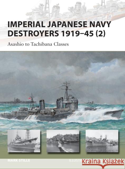 Imperial Japanese Navy Destroyers 1919-45 (2): Asashio to Tachibana Classes Stille, Mark 9781849089876 0