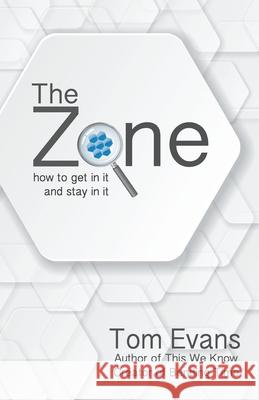 The Zone: How to Get In It and Stay In It Tom Evans 9781849143707