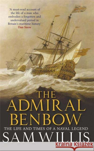 The Admiral Benbow: The Life and Times of a Naval Legend Willis, Sam 9781849160377