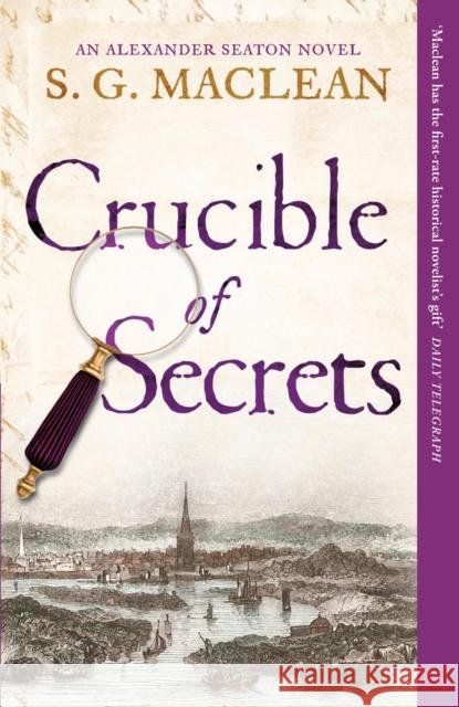 Crucible of Secrets: Alexander Seaton 3, from the author of the prizewinning Seeker series S.G. MacLean 9781849163163