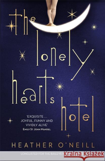 The Lonely Hearts Hotel: the Bailey's Prize longlisted novel Heather O'Neill 9781849163378 Quercus Publishing
