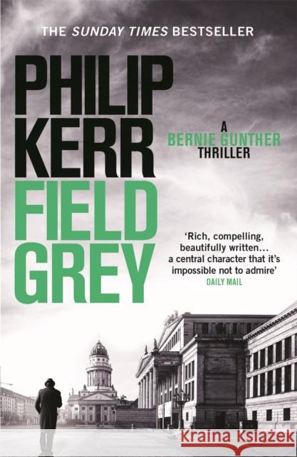 Field Grey: Bernie Gunther Thriller 7 Philip Kerr 9781849164146 Quercus Publishing