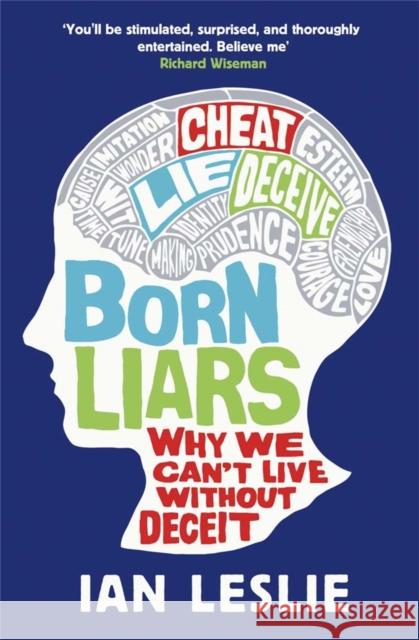 Born Liars: Why We Can't Live Without Deceit Ian Leslie 9781849164252 0