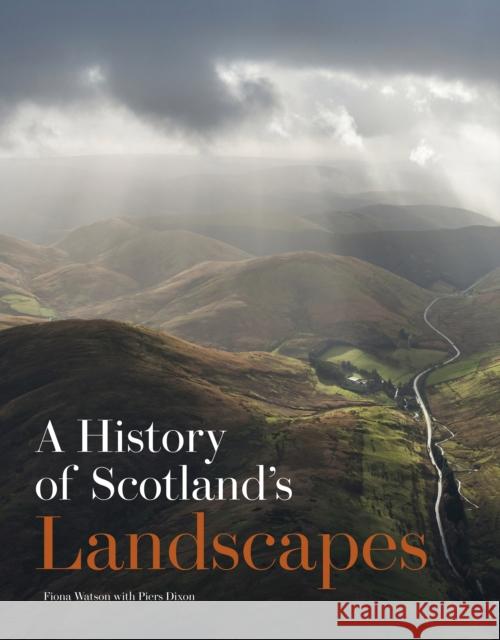 A History of Scotland's Landscapes Fiona Watson 9781849173339