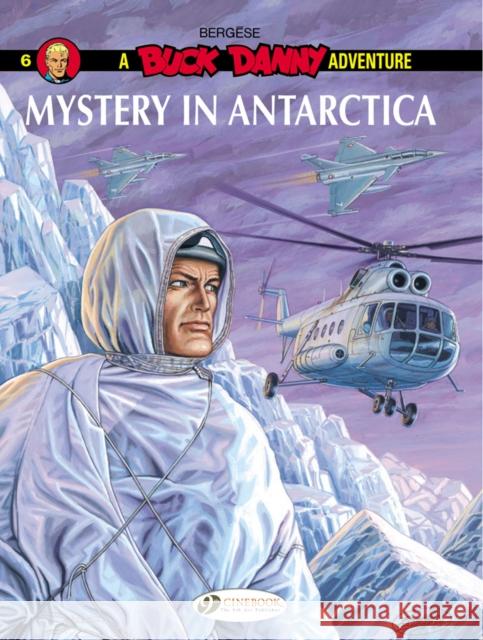 Buck Danny 6 - Mystery in Antarctica Francis Bergese 9781849182874 Cinebook Ltd