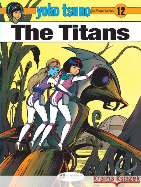 Yoko Tsuno Vol. 12: The Titans Roger Leloup 9781849183505 Cinebook Ltd