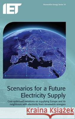 Scenarios for a Future Electricity Supply: Cost-Optimised Variations on Supplying Europe and Its Neighbours with Electricity from Renewable Energies G Czisch 9781849191562 0