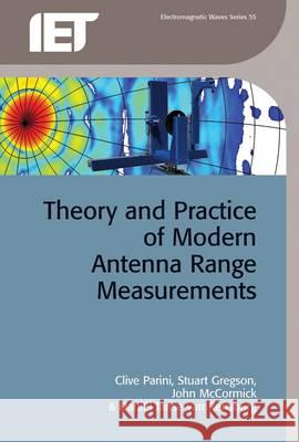 Theory and Practice of Modern Antenna Range Measurements Clive Parini Stuart Gregson John McCormick 9781849195607