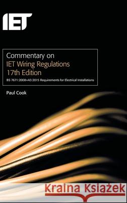 Commentary on Iet Wiring Regulations 17th Edition (Bs 7671:2008+a3:2015 Requirements for Electrical Installations) Paul Cook 9781849197656 Institution of Engineering & Technology
