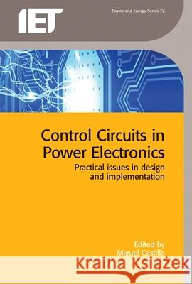 Control Circuits in Power Electronics: Practical Issues in Design and Implementation Miquel Castilla   9781849198226 Institution of Engineering and Technology