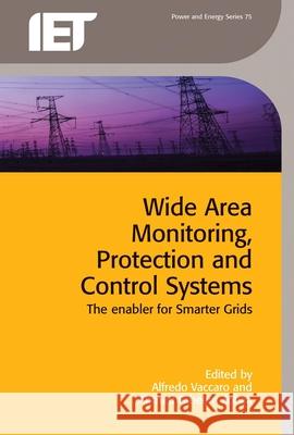 Wide Area Monitoring, Protection and Control Systems: The Enabler for Smarter Grids Alfredo Vaccaro   9781849198301 Institution of Engineering and Technology