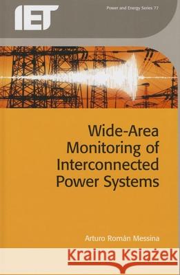 Wide Area Monitoring of Interconnected Power Systems Arturo Roman Messina 9781849198530 Institution of Engineering & Technology