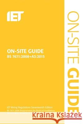 On-Site Guide (Bs 7671:2008+a3:2015) The Institution of Engineering and Techn 9781849198875 Institution of Engineering & Technology