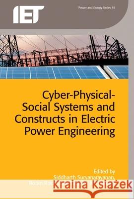 Cyber-Physical-Social Systems and Constructs in Electric Power Engineering Siddharth Suryanarayanan Timothy M. Hansen Robin Roche 9781849199360 Institution of Engineering & Technology