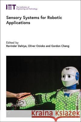 Sensory Systems for Robotic Applications Ravinder Dahiya Gordon Cheng 9781849199483 Institution of Engineering & Technology