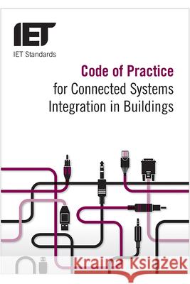 Code of Practice for Connected Systems Integration in Buildings The Institution of Engineering and Techn 9781849199537 Institution of Engineering & Technology