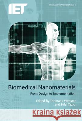 Biomedical Nanomaterials: From Design to Implementation Thomas Webster Hilal Yazici 9781849199643 Institution of Engineering & Technology