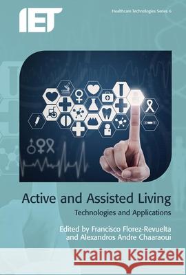 Active and Assisted Living: Technologies and Applications Francisco Florez-Revuelta Alexandros Andre Chaaraoui 9781849199872 Institution of Engineering & Technology