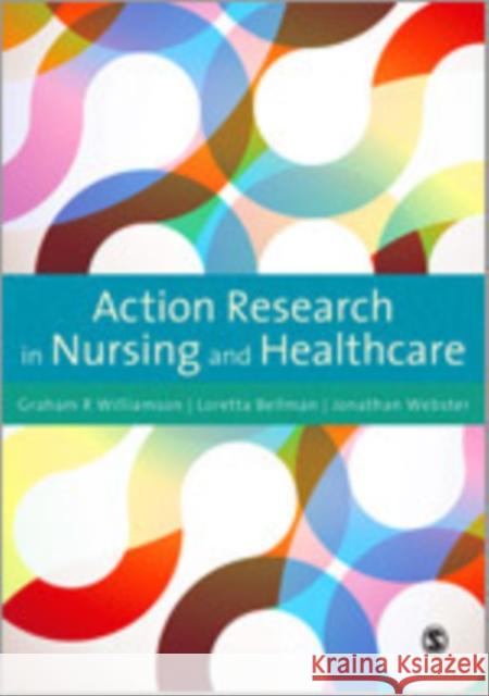 Action Research in Nursing and Healthcare Graham Williamson Loretta Bellman Jonathan Webster 9781849200011 Sage Publications (CA)